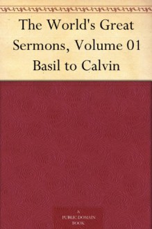 The World's Great Sermons, Volume 01 Basil to Calvin - Grenville Kleiser