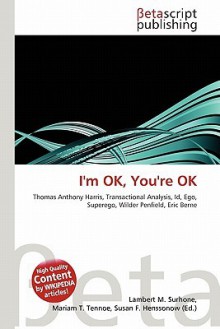 I'm Ok, You're Ok - Lambert M. Surhone, Mariam T. Hennsonow, Susan F. Henssonow