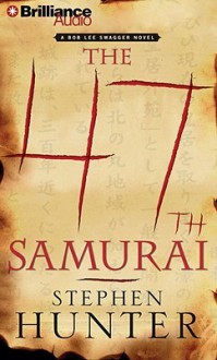 The 47th Samurai - Stephen Hunter, Buck Schirner