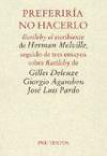 Preferiría no hacerlo - Gilles Deleuze, Giorgio Agamben, José Luis Pardo