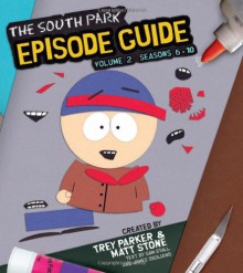 The South Park Episode Guide Seasons 6-10 - Sam Stall, Trey Parker