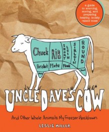 Uncle Dave's Cow: And Other Whole Animals My Freezer Has Known - Leslie Miller