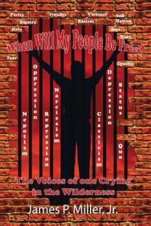 When Will My People Be Free?: The Voices of One Crying in the Wilderness - James Miller