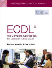 Ecdl4: The Complete Coursebook for Microsoft Office 2000 - Brendan Munnelly, Paul Holden