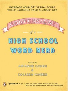 Confessions of a High School Word Nerd: Laugh Your Gluteus* Off and Increase Your SAT Verbal Score - Arianne Cohen