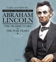 Abraham Lincoln: The Prairie Years & The War Years - Carl Sandburg, Alan Axelrod, Edward C Goodman