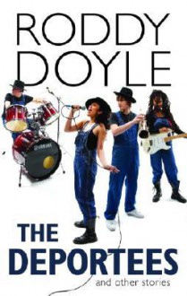 The Deportees: and Other Stories - Roddy Doyle