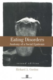 Eating Disorders: Anatomy of a Social Epidemic - Richard Gordon