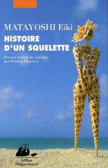 Histoire d'un squelette - Eiki Matayoshi, Patrick Honnoré