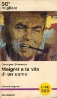 Maigret e la vita di un uomo - Georges Simenon