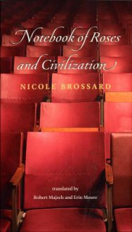 Notebook of Roses and Civilization - Nicole Brossard, Erin Moure, Robert Majzels