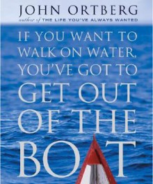 If You Want To Walk On Water, You Have To Get Out of The Boat - John Ortberg, John Ortberg