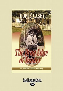 The Drop Edge of Yonder: An Alafair Tucker Mystery - Donis Casey