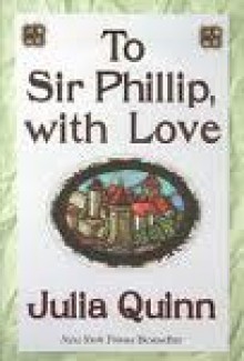 To Sir Phillip, With Love - Julia Quinn