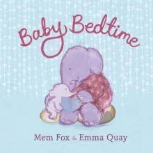 Baby Bedtime - Mem Fox, Emma Quay