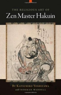 The Religious Art of Zen Master Hakuin - Katsuhiro Yoshizawa, Norman Waddell