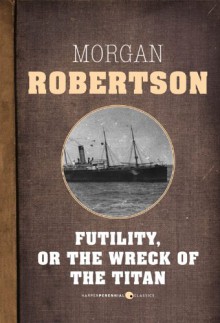 Futility, Or The Wreck of the Titan - Morgan Robertson