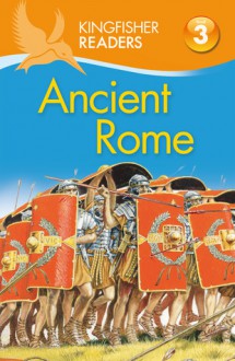 Ancient Rome (Kingfisher Readers Level 3) - Thea Feldman, Claire Llewellyn, Philip Steele