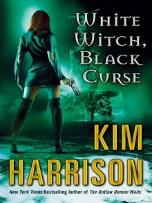 White Witch, Black Curse - Kim Harrison