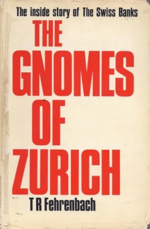 The Gnomes of Zurich - T.R. Fehrenbach