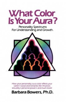 What Color Is Your Aura? - Barbara Bowers