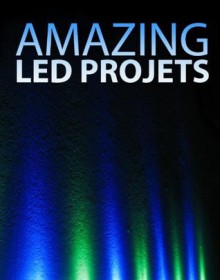 Amazing LED Projects - Instructables Authors