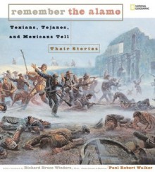 Remember the Alamo: Texians, Tejanos, and Mexicans Tell Their Stories - Paul Robert Walker