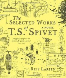 The Selected Works of T.S. Spivet - Reif Larsen