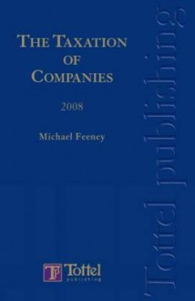 Taxation of Companies 2008: A Guide to Irish Taxation - John Ward