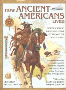 How Ancient Americans Lived: North American Tribes and Native Peoples of the Frozen North - Jen Green