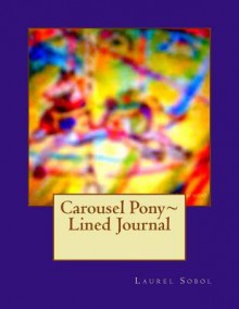 Carousel Pony Lined Journal - Laurel Marie Sobol