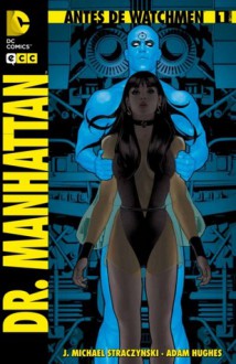 Antes de Watchmen: Dr. Manhattan núm. 01 - Adam Hugues, J. Michael Straczynski, John Higgins, Len Wein