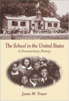 The School In The United States: A Documentary History - James Fraser