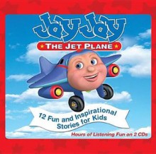 Jay Jay the Jet Plane: 24 Fun and Inspirational Stories for Kids - Thomas Nelson Publishers