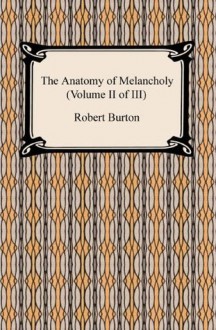 The Anatomy of Melancholy (Volume II of III): 2 - Robert Burton