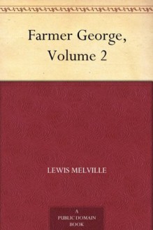 Farmer George, Volume 2 - Lewis Melville