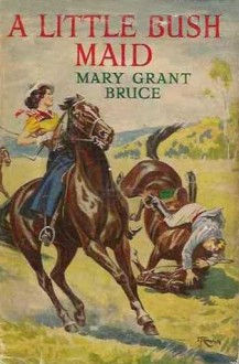 A Little Bush Maid - Mary Grant Bruce