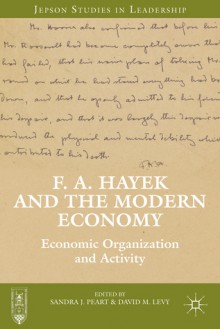 F. A. Hayek and the Modern Economy: Economic Organization and Activity - Sandra J. Peart, David M. Levy