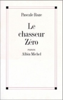 Le Chasseur Zero - Pascale Roze