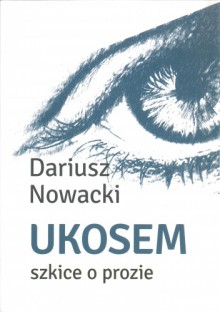 Ukosem. Szkice o prozie - Dariusz Nowacki