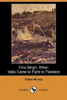 Hira Singh: When India Came to Fight in Flanders (Dodo Press) - Talbot Mundy