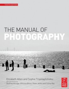 The Manual of Photography - Elizabeth Allen, Sophie Triantaphillidou