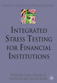 Integrated Stress Testing for Financial Institutions - Ludger Overbeck, Ludger Overbeck