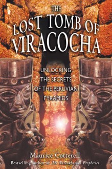 The Lost Tomb of Viracocha: Unlocking the Secrets of the Peruvian Pyramids - Maurice Cotterell