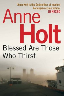 Blessed Are Those Who Thirst - Anne Holt