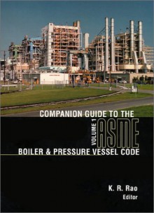 Companion Guide ASME BPVC: Criteria & Commentary Select Aspects ASME Boiler, Press Vesl & Piping Codes - K.R. Rao