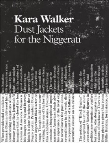 Kara Walker: Dust Jackets for the Niggerati - Hilton Als, James Hannaham, Chistopher Stackhouse, Kara Walker