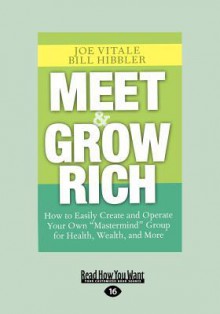 Meet and Grow Rich - Joe Vitale, Bill Hibbler