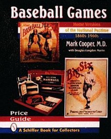 Baseball Games: Home Versions of the National Pastime, 1860s-1960s - Mark Cooper, Douglas Congdon-Martin