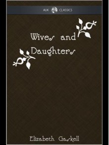 Wives and Daughters - Auk Classics - Elizabeth Gaskell